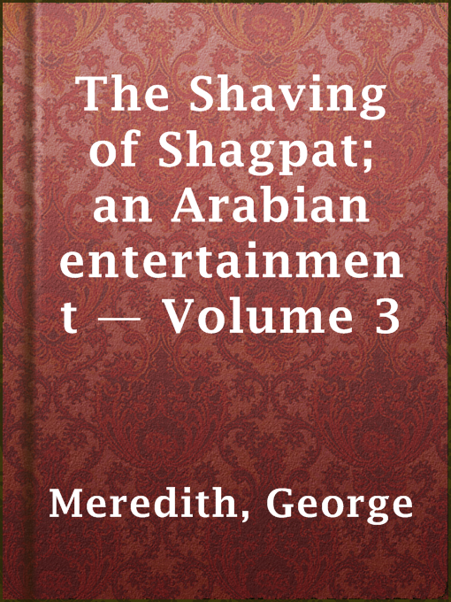 Title details for The Shaving of Shagpat; an Arabian entertainment — Volume 3 by George Meredith - Available